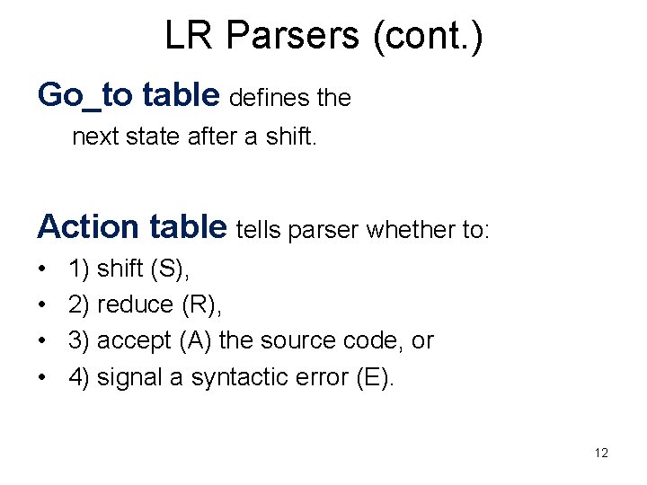 LR Parsers (cont. ) Go_to table defines the next state after a shift. Action