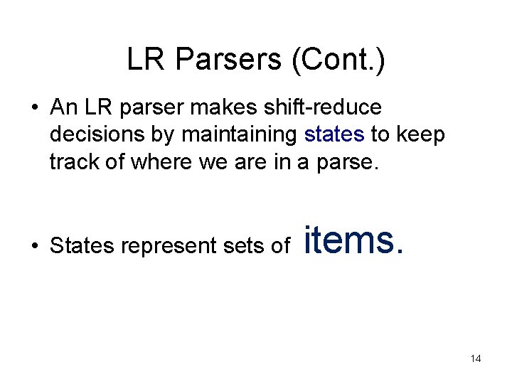 LR Parsers (Cont. ) • An LR parser makes shift-reduce decisions by maintaining states