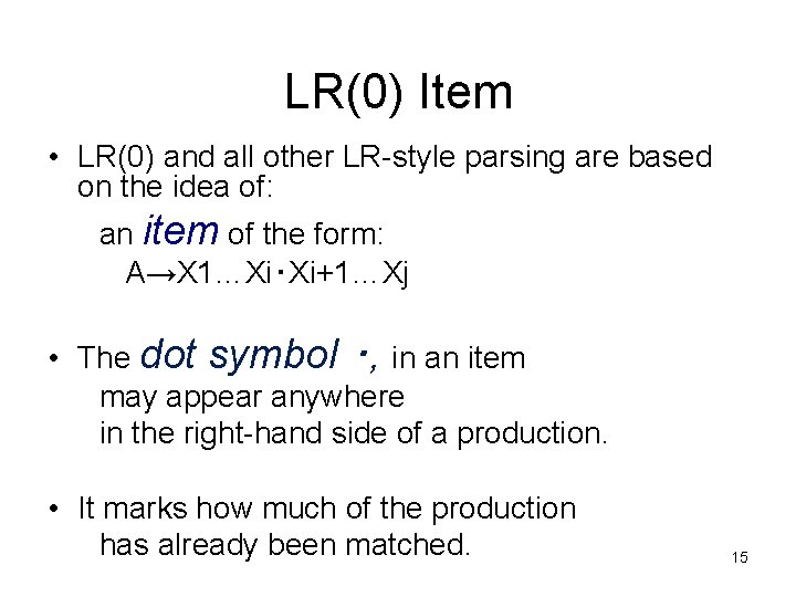 LR(0) Item • LR(0) and all other LR-style parsing are based on the idea