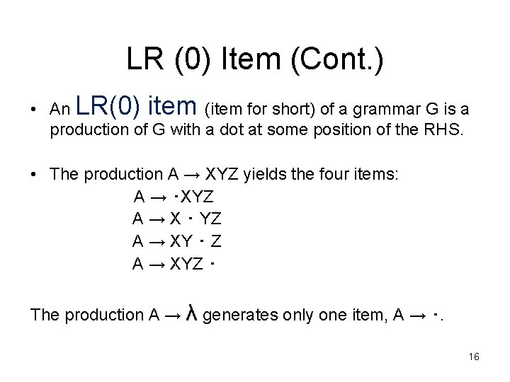 LR (0) Item (Cont. ) • An LR(0) item (item for short) of a