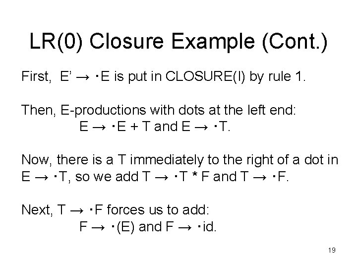 LR(0) Closure Example (Cont. ) First, E’ → ‧E is put in CLOSURE(I) by