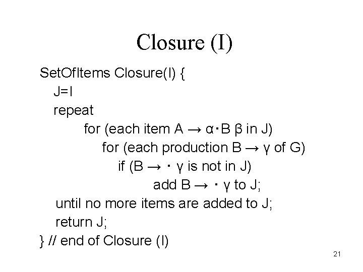 Closure (I) Set. Of. Items Closure(I) { J=I repeat for (each item A →