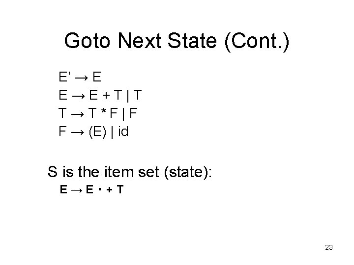 Goto Next State (Cont. ) E’ → E E→E+T|T T→T*F|F F → (E) |