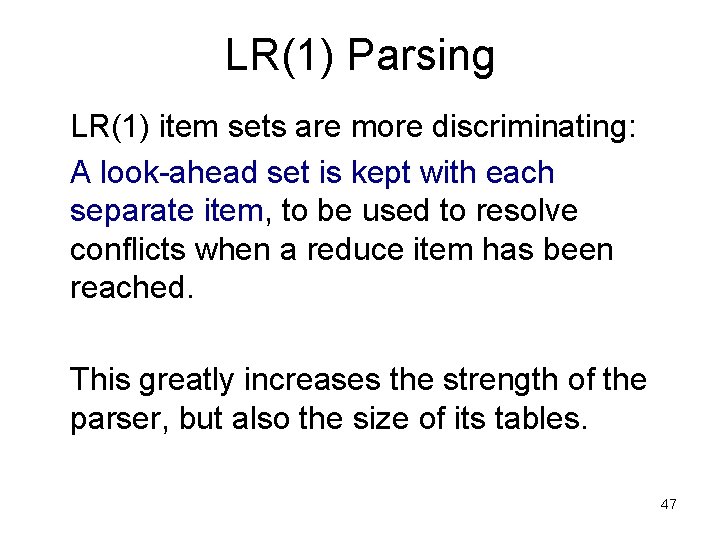 LR(1) Parsing LR(1) item sets are more discriminating: A look-ahead set is kept with