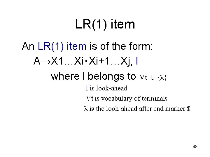 LR(1) item An LR(1) item is of the form: A→X 1…Xi‧Xi+1…Xj, l where l