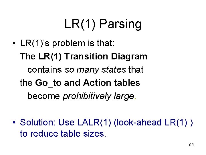 LR(1) Parsing • LR(1)’s problem is that: The LR(1) Transition Diagram contains so many