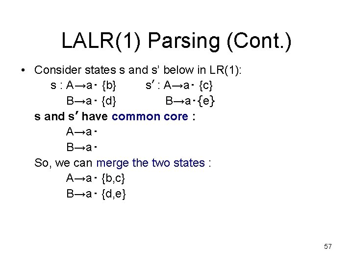 LALR(1) Parsing (Cont. ) • Consider states s and s’ below in LR(1): s