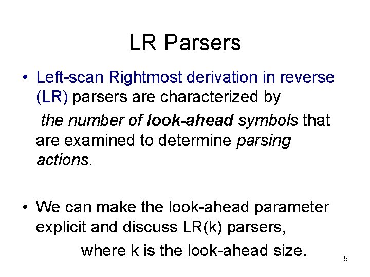 LR Parsers • Left-scan Rightmost derivation in reverse (LR) parsers are characterized by the