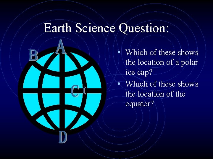 Earth Science Question: • Which of these shows the location of a polar ice