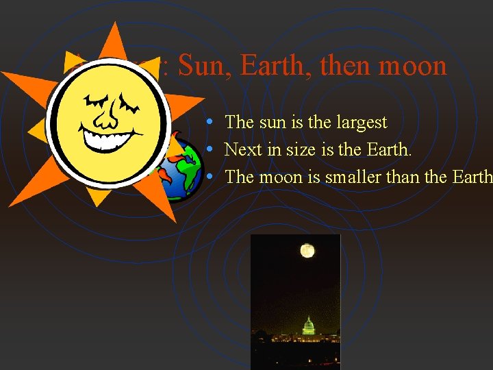 Answer: Sun, Earth, then moon • The sun is the largest • Next in