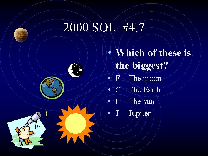2000 SOL #4. 7 • Which of these is the biggest? • • F