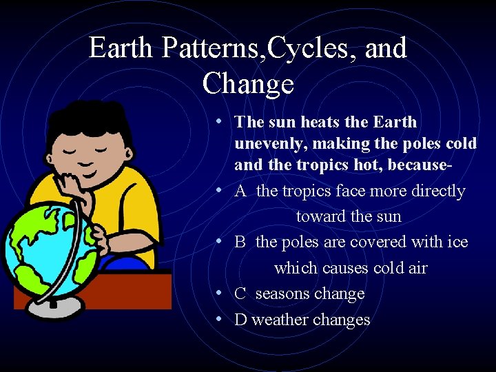 Earth Patterns, Cycles, and Change • The sun heats the Earth • • unevenly,