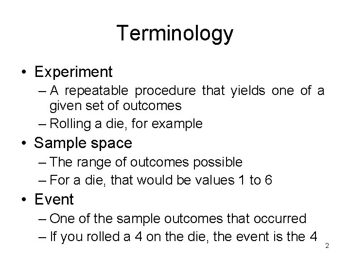 Terminology • Experiment – A repeatable procedure that yields one of a given set