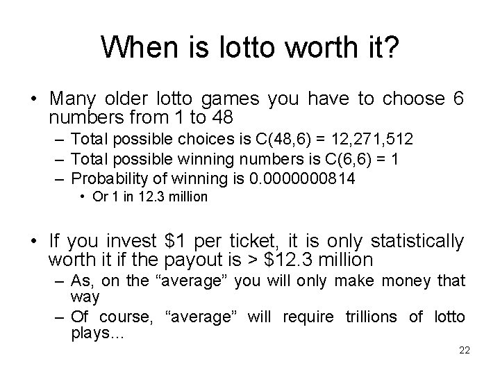 When is lotto worth it? • Many older lotto games you have to choose