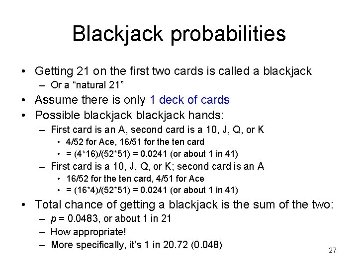 Blackjack probabilities • Getting 21 on the first two cards is called a blackjack