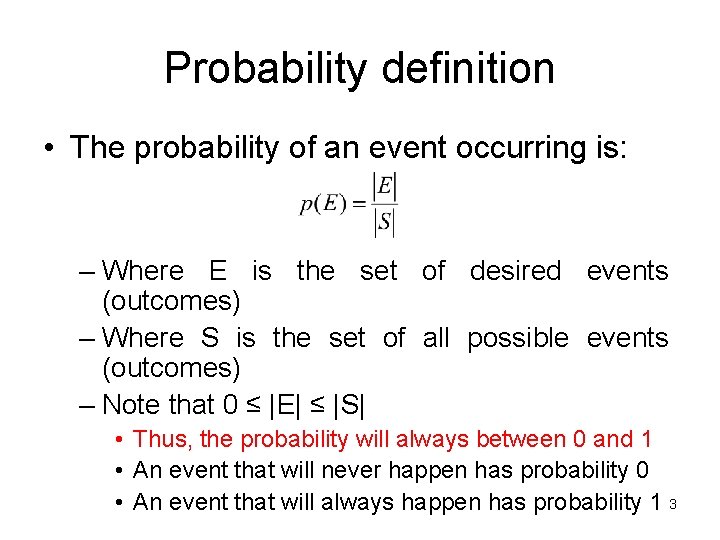 Probability definition • The probability of an event occurring is: – Where E is