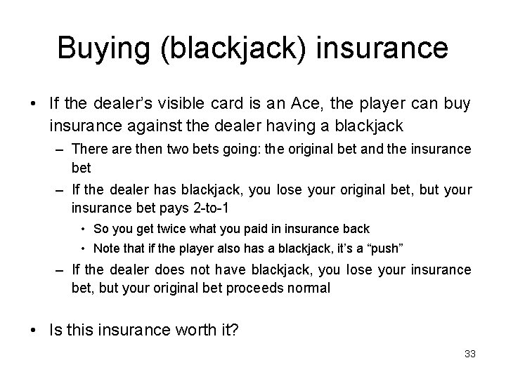 Buying (blackjack) insurance • If the dealer’s visible card is an Ace, the player