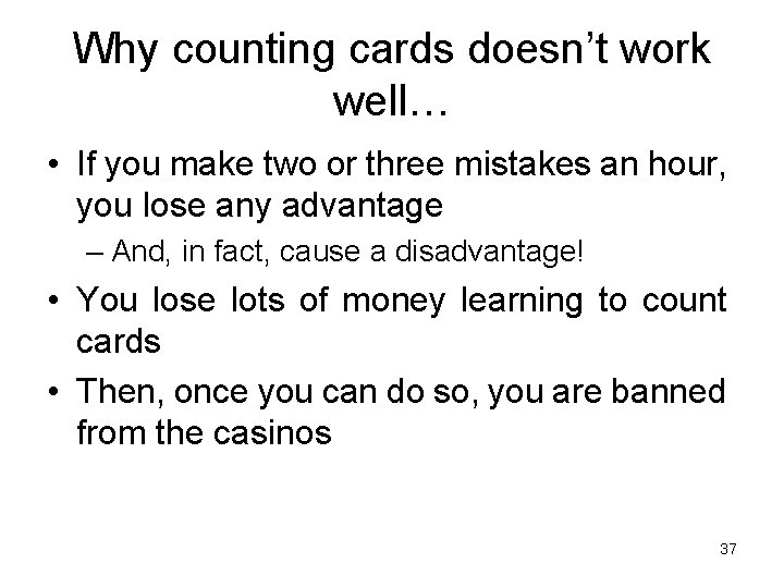 Why counting cards doesn’t work well… • If you make two or three mistakes