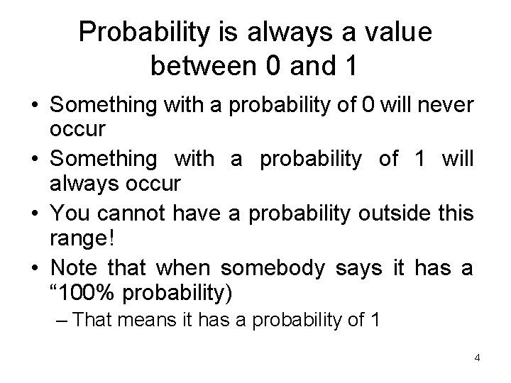 Probability is always a value between 0 and 1 • Something with a probability