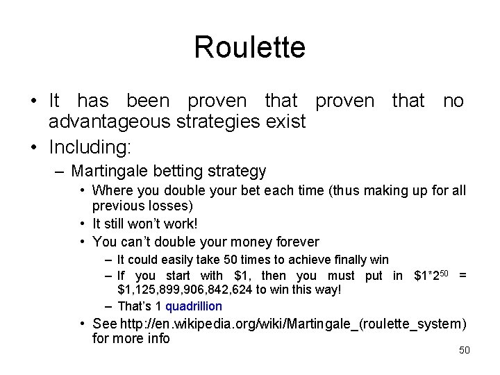 Roulette • It has been proven that no advantageous strategies exist • Including: –