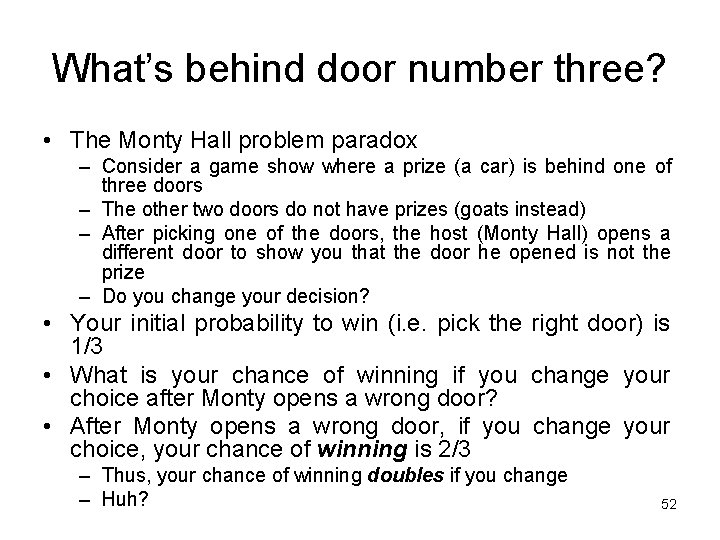 What’s behind door number three? • The Monty Hall problem paradox – Consider a