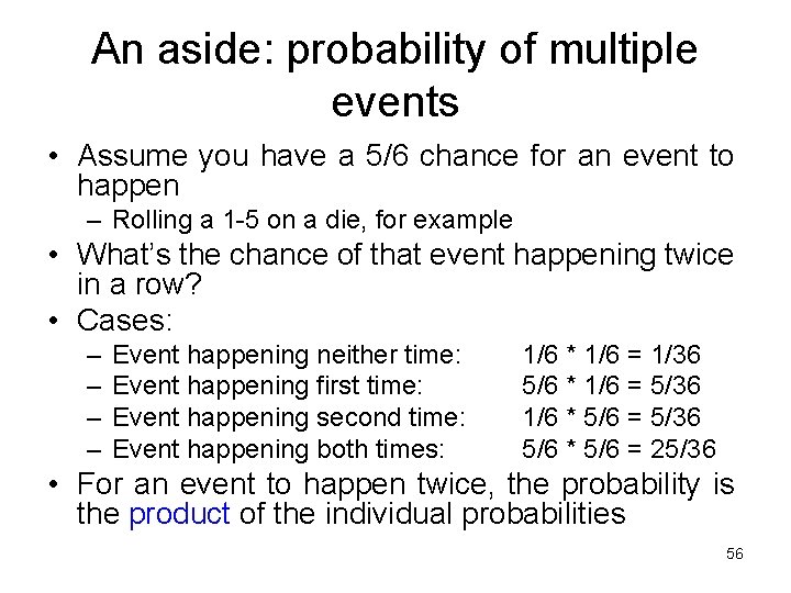 An aside: probability of multiple events • Assume you have a 5/6 chance for