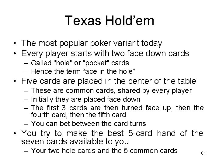 Texas Hold’em • The most popular poker variant today • Every player starts with