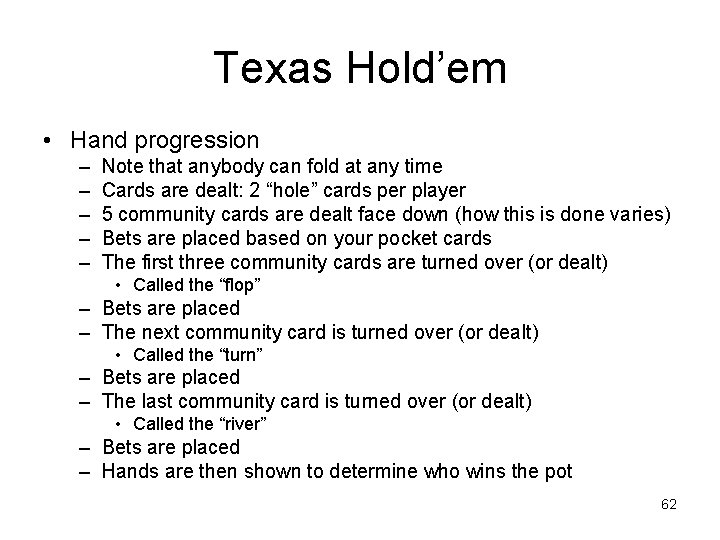 Texas Hold’em • Hand progression – – – Note that anybody can fold at