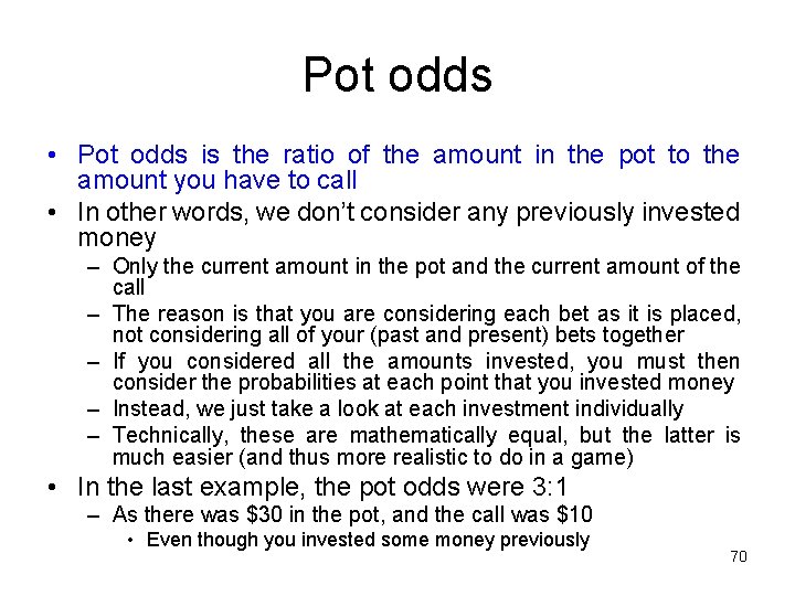 Pot odds • Pot odds is the ratio of the amount in the pot