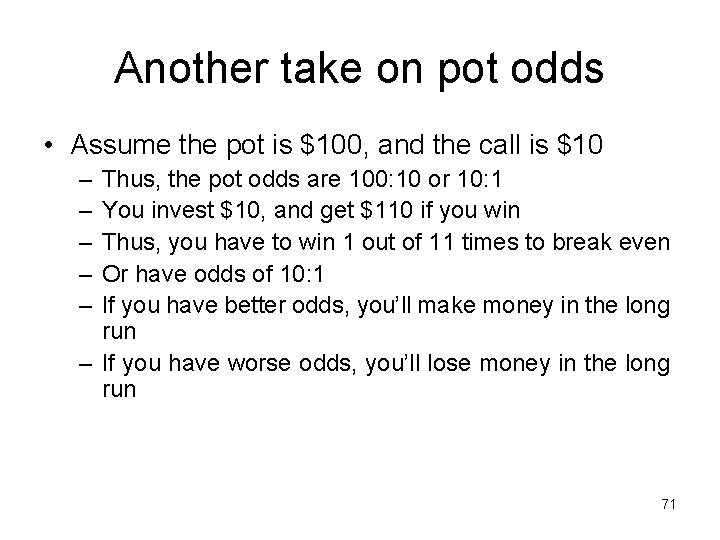 Another take on pot odds • Assume the pot is $100, and the call
