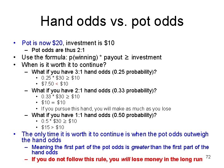 Hand odds vs. pot odds • Pot is now $20, investment is $10 –