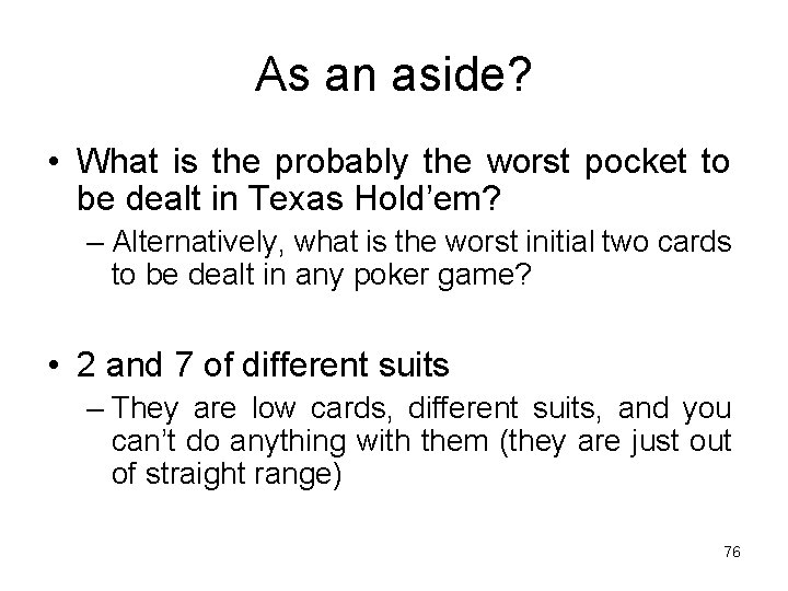 As an aside? • What is the probably the worst pocket to be dealt