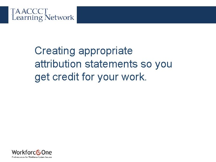 Creating appropriate attribution statements so you get credit for your work. 