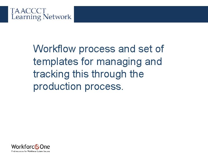 Workflow process and set of templates for managing and tracking this through the production
