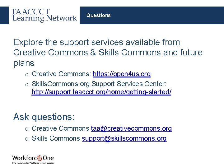 Questions Explore the support services available from Creative Commons & Skills Commons and future