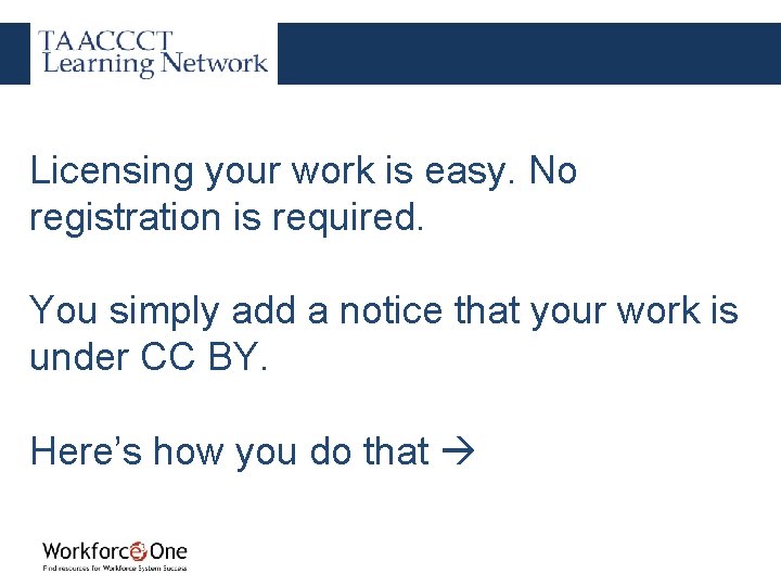 Licensing your work is easy. No registration is required. You simply add a notice