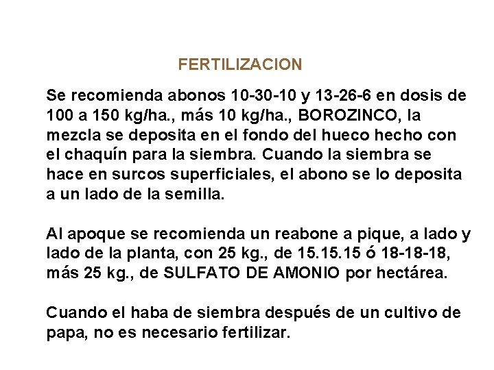 FERTILIZACION Se recomienda abonos 10 -30 -10 y 13 -26 -6 en dosis de