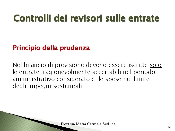 Controlli dei revisori sulle entrate Principio della prudenza Nel bilancio di previsione devono essere