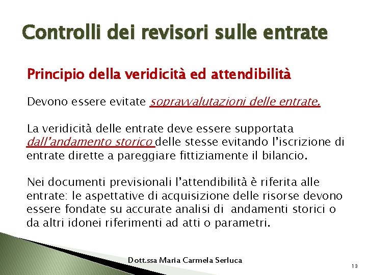 Controlli dei revisori sulle entrate Principio della veridicità ed attendibilità Devono essere evitate sopravvalutazioni