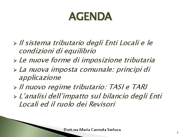 AGENDA Ø Il sistema tributario degli Enti Locali e le condizioni di equilibrio Ø