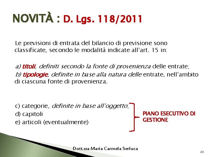 NOVITÀ : D. Lgs. 118/2011 Le previsioni di entrata del bilancio di previsione sono