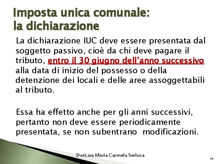 Imposta unica comunale: la dichiarazione La dichiarazione IUC deve essere presentata dal soggetto passivo,