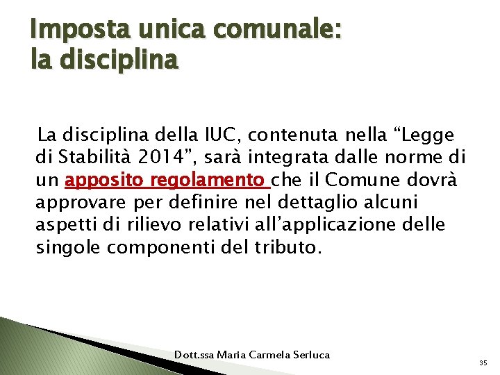 Imposta unica comunale: la disciplina La disciplina della IUC, contenuta nella “Legge di Stabilità