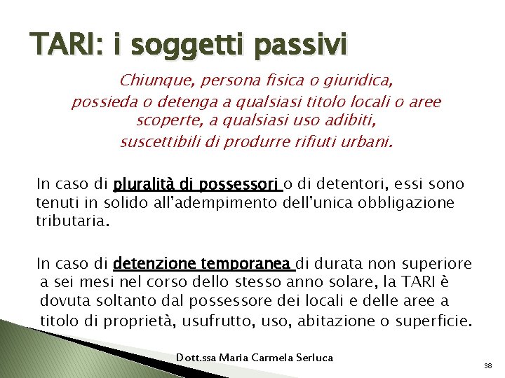 TARI: i soggetti passivi Chiunque, persona fisica o giuridica, possieda o detenga a qualsiasi