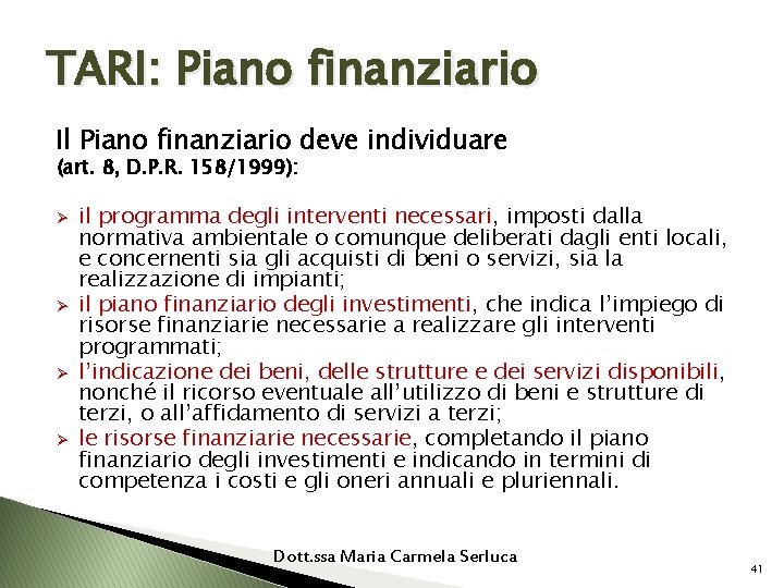 TARI: Piano finanziario Il Piano finanziario deve individuare (art. 8, D. P. R. 158/1999):