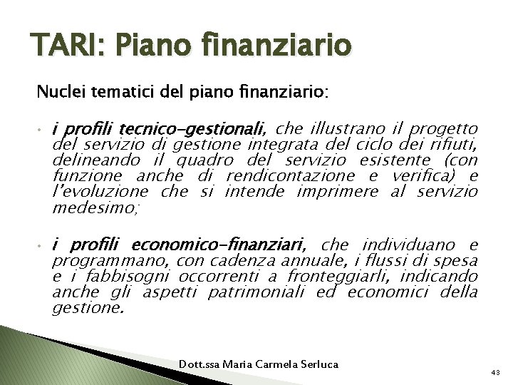 TARI: Piano finanziario Nuclei tematici del piano finanziario: • • i profili tecnico-gestionali, che