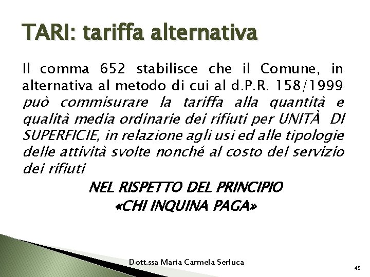 TARI: tariffa alternativa Il comma 652 stabilisce che il Comune, in alternativa al metodo