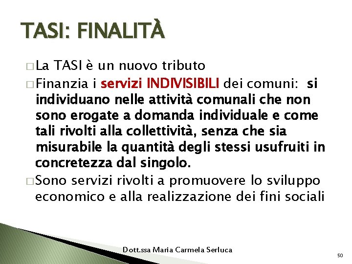 TASI: FINALITÀ � La TASI è un nuovo tributo � Finanzia i servizi INDIVISIBILI