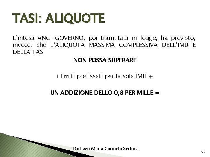 TASI: ALIQUOTE L’intesa ANCI-GOVERNO, poi tramutata in legge, ha previsto, invece, che L’ALIQUOTA MASSIMA