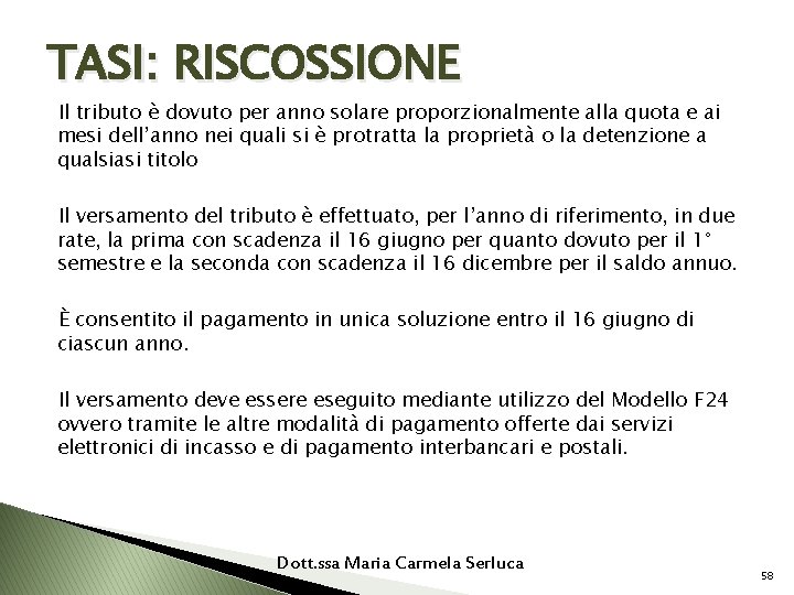 TASI: RISCOSSIONE Il tributo è dovuto per anno solare proporzionalmente alla quota e ai